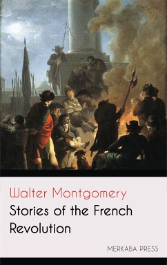 Stories of the French Revolution (eBook, ePUB) - Montgomery, Walter