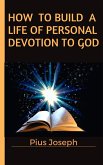 How to Build a Life of Personal Devotion to God (eBook, ePUB)