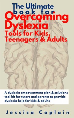 The Ultimate Book for Overcoming Dyslexia - Tools for Kids, Teenagers & Adults (eBook, ePUB) - Caplain, Jessica