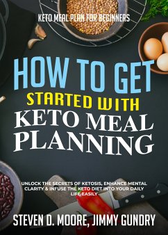 Keto Meal Plan for Beginners - How to Get Started with Keto Meal Planning (eBook, ePUB) - Moore, Steven D.; Gundry, Jimmy