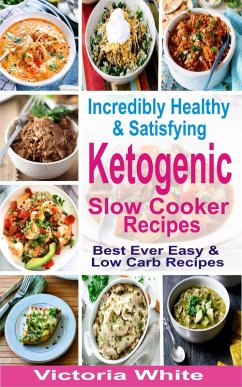 Cover Incredibly Healthy and Satisfying Ketogenic Slow Cooker Recipes (eBook, ePUB)