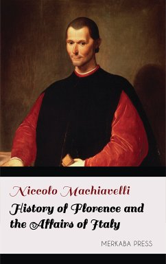 History of Florence and the Affairs of Italy (eBook, ePUB) - Machiavelli, Niccolo