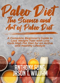 Paleo Diet - The Science and Art of Paleo Diet (eBook, ePUB) - Fung, Anthony; William, Jason T.