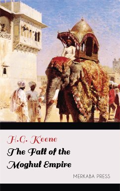 The Fall of the Moghul Empire (eBook, ePUB) - Keene, H.G.