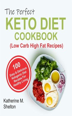 The Perfect Keto Diet Cookbook (eBook, ePUB) - Shelton, Katherine M.
