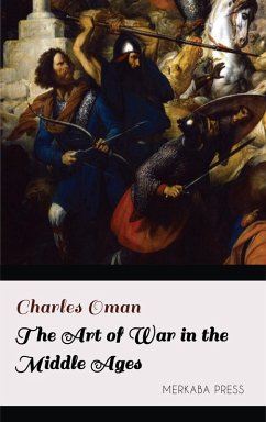 The Art of War in the Middle Ages (eBook, ePUB) - Oman, Charles