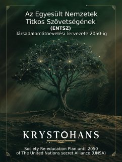 Cover Az Egyesült Nemzetek Titkos Szövetségének (ENTSZ) Társadalomátnevelési Tervezete 2050-ig/Society Re-education Plan until 2050 of The United Nations secret Alliance (UNSA) (eBook, ePUB)