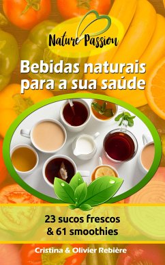 Bebidas naturais para a sua saúde (eBook, ePUB) - Rebiere, Cristina; Rebiere, Olivier