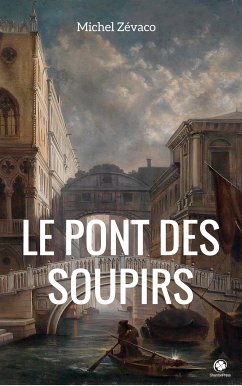 Le Pont des soupirs (eBook, ePUB) - Zévaco, Michel