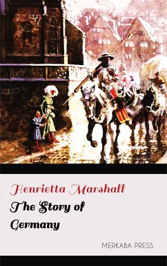 The Story of Germany (eBook, ePUB) - Marshall, Henrietta