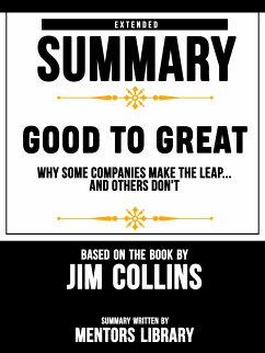 Extended Summary Of Good To Great: Why Some Companies Make The Leap...And Others Don't – Based On The Book By Jim Collins (eBook, ePUB) - Library, Mentors