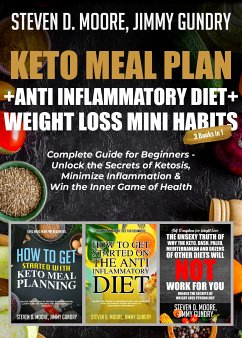 Keto Meal Plan + Anti Inflammatory Diet + Weight Loss Mini Habits: 3 Books in 1 (eBook, ePUB) - Moore, Steven D.; Gundry, Jimmy