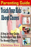 Parenting Guide: Teach Your Kids about Chores (eBook, ePUB) Parenting Guide: Teach Your Kids about Chores (eBook, ePUB)