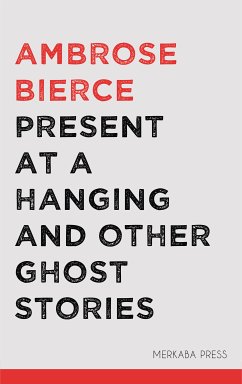 Present at a Hanging and Other Ghost Stories (eBook, ePUB) - Bierce, Ambrose