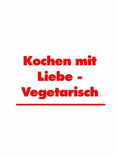 Kochen mit Liebe - Vegetarisch (eBook, ePUB)