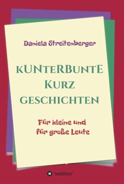 Kunterbunte Kurzgeschichten (eBook, ePUB) - Streitenberger, Daniela