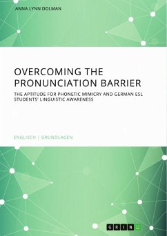 Overcoming the pronunciation barrier. The aptitude for phonetic mimicry and German ESL students' linguistic awareness (eBook, PDF)