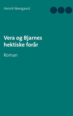 Vera og Bjarnes hektiske forår (eBook, ePUB) - Neergaard, Henrik