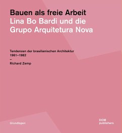 Bauen als freie Arbeit. Lina Bo Bardi und die Grupo Arquitetura Nova - Zemp, Richard