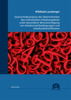 Querschnittsanalyse der Determinanten des individuellen Arbeitsangebots unter besonderer Berücksichtigung von Arbeitsmar - Lausberger, Willibald