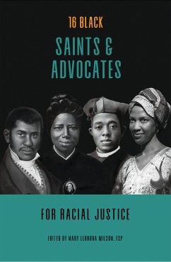 16 Black Saints and Advocates for Racial Justice (eBook, ePUB) - Gliot, Allison; Lea Hill, Mary; Leonora Wilson, Mary; Lorraine Trouvé, Marianne; Paul Curley, Marie