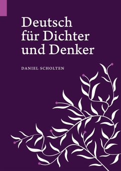 Deutsch für Dichter und Denker - Scholten, Daniel