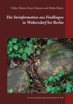 Die Steinformation aus Findlingen in Woltersdorf bei Berlin - Meyer, Volker;Zienow, Ernst;Meyer, Meike
