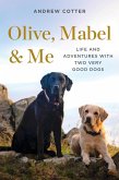 Olive, Mabel & Me: Life and Adventures with Two Very Good Dogs (eBook, ePUB)