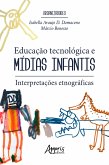 Educação Tecnológica e Mídias Infantis: Interpretações Etnográficas (eBook, ePUB) Educação Tecnológica e Mídias Infantis: Interpretações Etnográficas (eBook, ePUB)