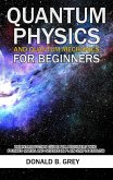 Quantum Physics And Quantum Mechanics For Beginners - The Introduction Guide For Beginners Who Flunked Maths And Science In Plain Simple English (eBook, ePUB)