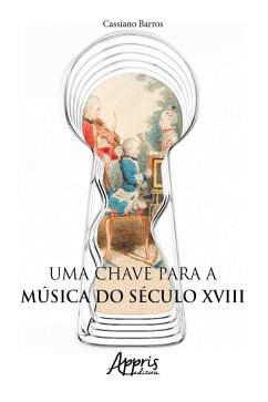 Uma Chave para a Música do Século XVIII (eBook, ePUB) - Barros, Cassiano de Almeida