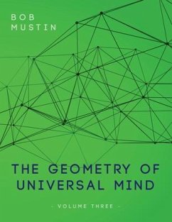 The Geometry of Universal Mind - Volume Three (eBook, ePUB) - Mustin, Bob