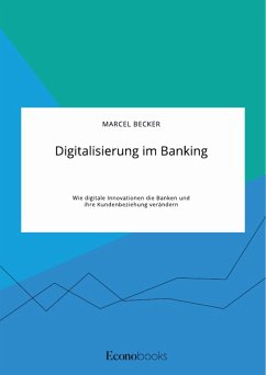 Digitalisierung im Banking. Wie digitale Innovationen die Banken und ihre Kundenbeziehung verändern (eBook, PDF)