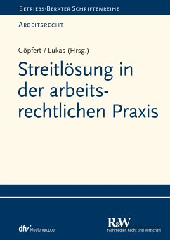 Streitlösung in der arbeitsrechtlichen Praxis (eBook, ePUB) - Lukas, Roland; Göpfert, Burkard; Helm, Rüdiger; Jiranek, Heinz; Krüger, Nicole; Pessinger, Sascha; Steinau-Steinrück, Robert