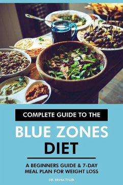 Complete Guide to the Blue Zones Diet: A Beginners Guide & 7-Day Meal Plan for Weight Loss (eBook, ePUB) - Tyler, Emma