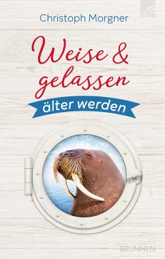 Weise & gelassen älter werden (eBook, ePUB) - Morgner, Christoph