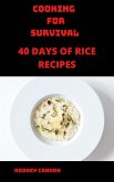 Cooking for Survival 40 Days of Rice Recipes (eBook, ePUB)