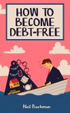 How To Become Debt-Free (eBook, ePUB) How To Become Debt-Free (eBook, ePUB)