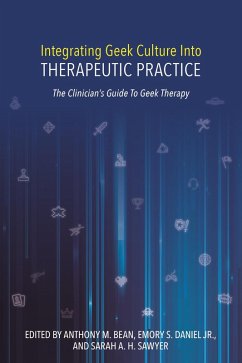 Integrating Geek Culture Into Therapeutic Practice: The Clinician's Guide To Geek Therapy (eBook, ePUB) - Bean, Anthony