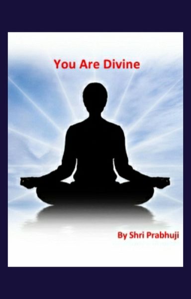 You Are Divine (Upanishad and Self Realisation, #1) (eBook, ePUB) You Are Divine (Upanishad and Self Realisation, #1) (eBook, ePUB)