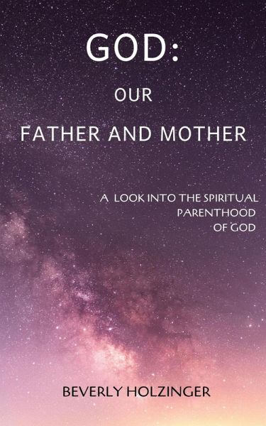 God: Our Father and Mother. A Look into the Spiritual Parenthood of God (eBook, ePUB) God: Our Father and Mother. A Look into the Spiritual Parenthood of God (eBook, ePUB)