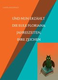 Und nun erzählt die Eule Floriana: Jahreszeiten, ihre Zeichen (eBook, ePUB)