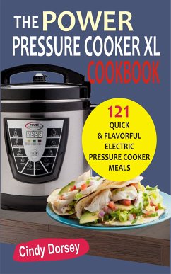 The Power Pressure Cooker XL Cookbook (eBook, ePUB) - Dorsey, Cindy