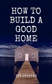 How To Build A Good Home (eBook, ePUB)