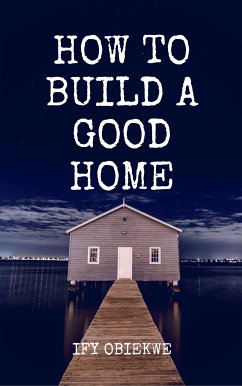 How To Build A Good Home (eBook, ePUB) - Obiekwe, Ify