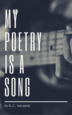 My Poetry Is A Song (eBook, ePUB) - Anyanele, K.C.