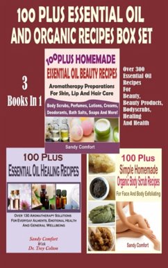 100 Plus Essential Oil And Organic Recipes Box Set (eBook, ePUB) - Comfort, Sandy