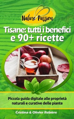Tisane: tutti i benefici e 90+ ricette (eBook, ePUB) - Rebiere, Cristina; Rebiere, Olivier