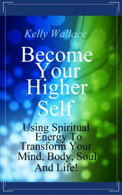 Become Your Higher Self (eBook, ePUB) - Wallace, Kelly