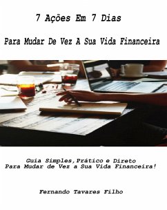 7 Ações Em 7 Dias Para Mudar De Vez A Sua Vida Financeira (eBook, ePUB) - Filho, Fernando Tavares
